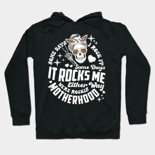 Some days I rock it some days it rocks me Rocking motherhood Hoodie